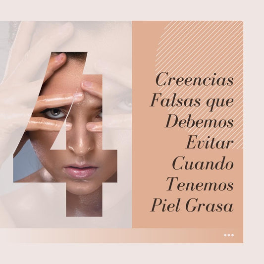4 Creencias que Debemos Evitar Cuando Tenemos Piel Grasa